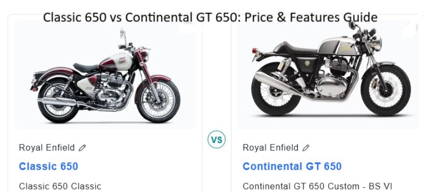 Classic 650 vs Continental GT 650: Price & Features Guide