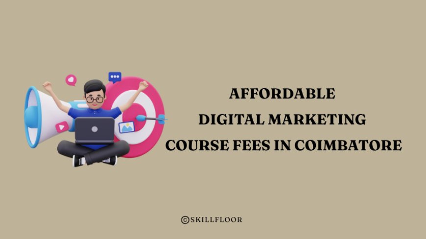 Affordable Digital Marketing Course Fees in Coimbatore - Skillfloor