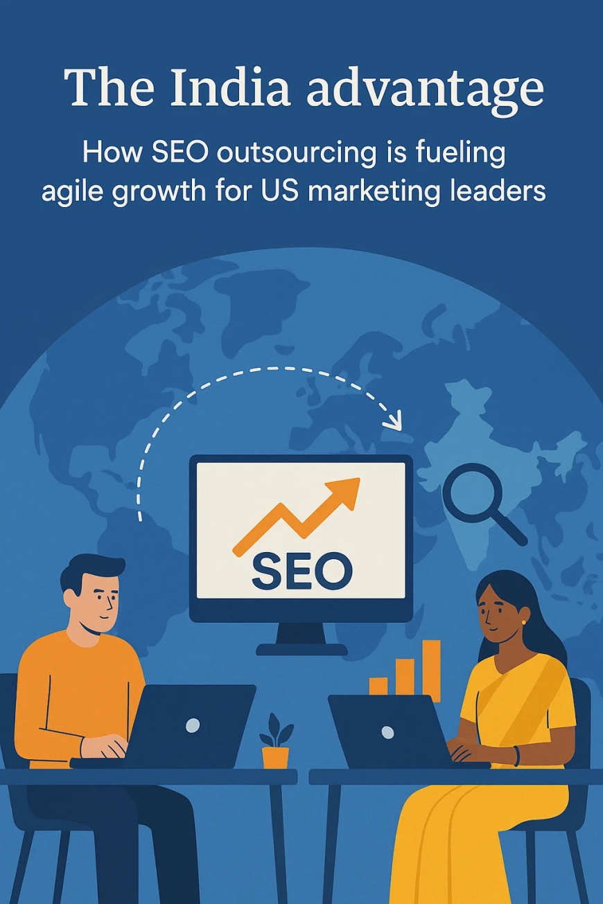 The India advantage: How SEO outsourcing is fueling agile growth for US marketing leaders