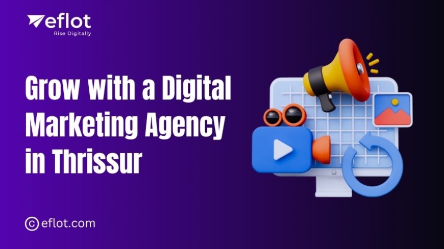 Grow with a Digital Marketing Agency in Thrissur